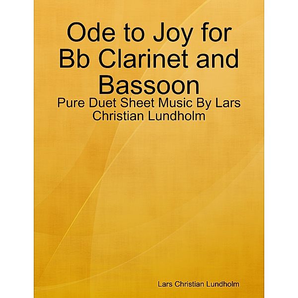 Ode to Joy for Bb Clarinet and Bassoon - Pure Duet Sheet Music By Lars Christian Lundholm, Lars Christian Lundholm