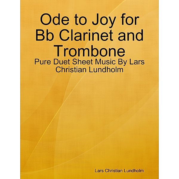 Ode to Joy for Bb Clarinet and Trombone - Pure Duet Sheet Music By Lars Christian Lundholm, Lars Christian Lundholm