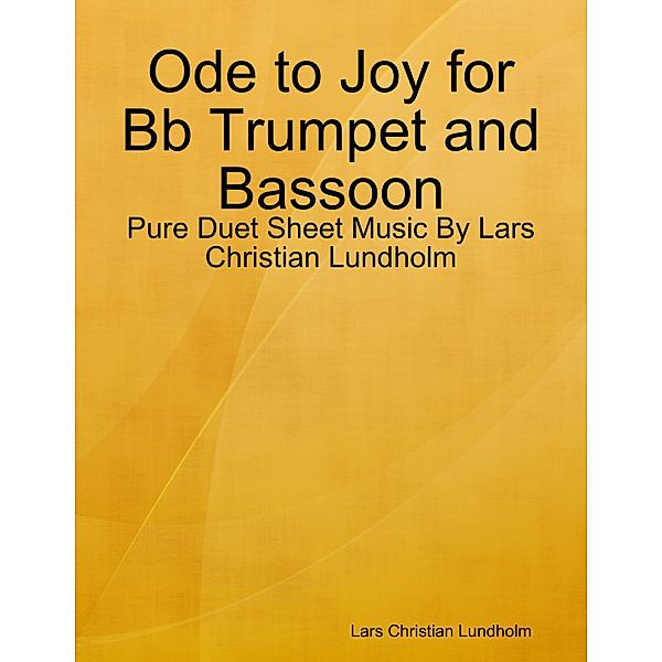 Ode to Joy for Bb Trumpet and Bassoon - Pure Duet Sheet Music By Lars Christian Lundholm, Lars Christian Lundholm