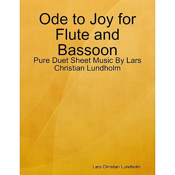 Ode to Joy for Flute and Bassoon - Pure Duet Sheet Music By Lars Christian Lundholm, Lars Christian Lundholm