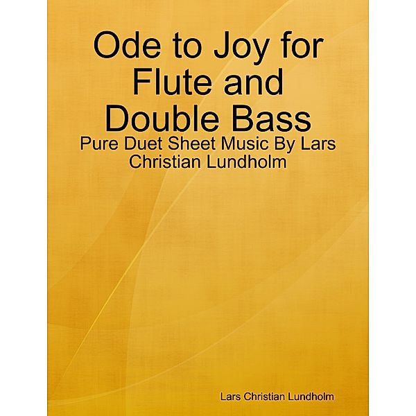 Ode to Joy for Flute and Double Bass - Pure Duet Sheet Music By Lars Christian Lundholm, Lars Christian Lundholm