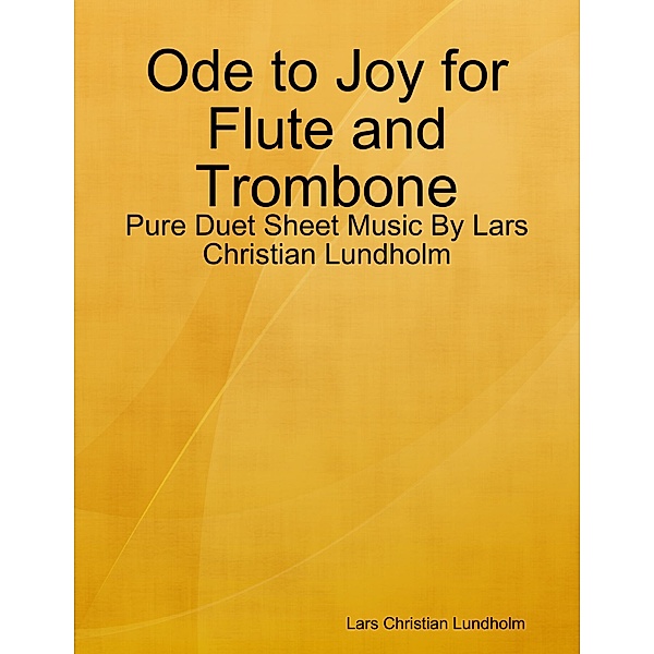 Ode to Joy for Flute and Trombone - Pure Duet Sheet Music By Lars Christian Lundholm, Lars Christian Lundholm