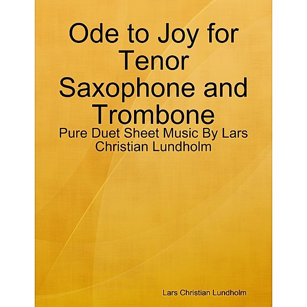 Ode to Joy for Tenor Saxophone and Trombone - Pure Duet Sheet Music By Lars Christian Lundholm, Lars Christian Lundholm