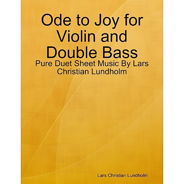 Ode to Joy for Violin and Double Bass - Pure Duet Sheet Music By Lars Christian Lundholm, Lars Christian Lundholm