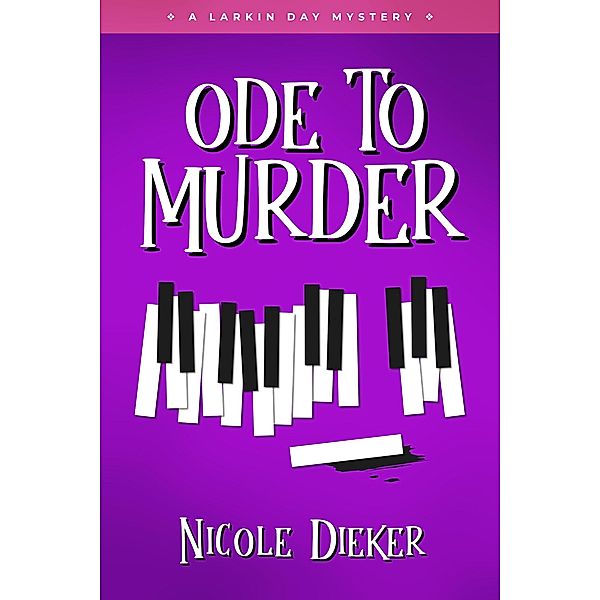 Ode to Murder (Larkin Day Mysteries, #1) / Larkin Day Mysteries, Nicole Dieker