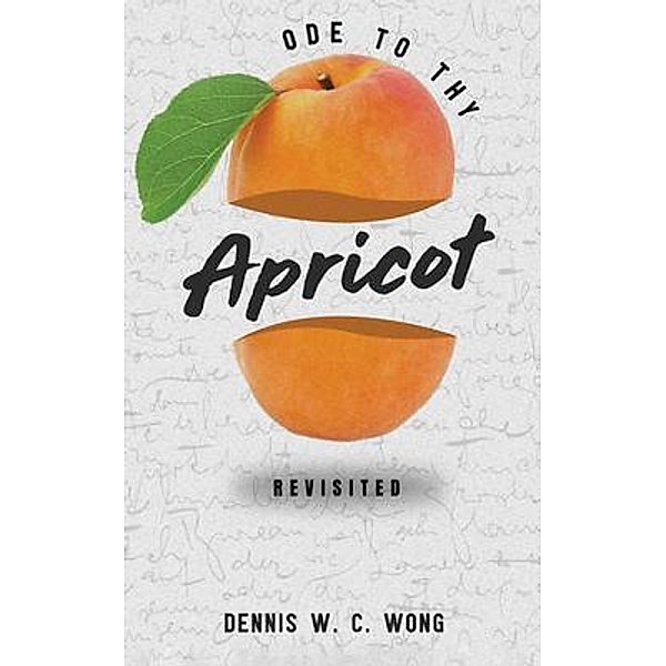 Ode To Thy Apricot, Dennis W. C. Wong
