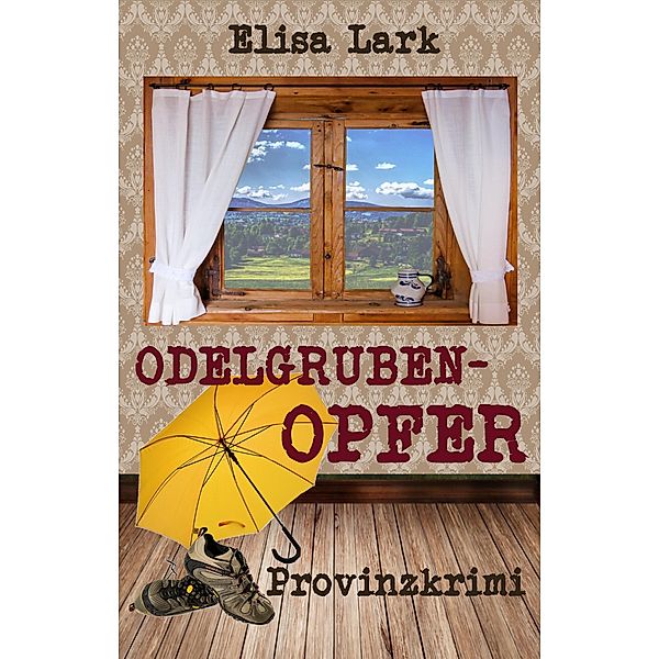 Odelgrubenopfer / Huber Franzi Bd.7, Elisa Lark