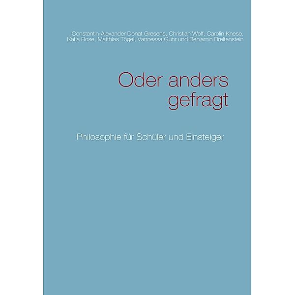 Oder anders gefragt, Constantin-Alexander Donat Gresens, Christian Wolf, Carolin Knese, Katja Rose, Matthias Tögel, Vanessa Guhr, Benjamin Breitenstein