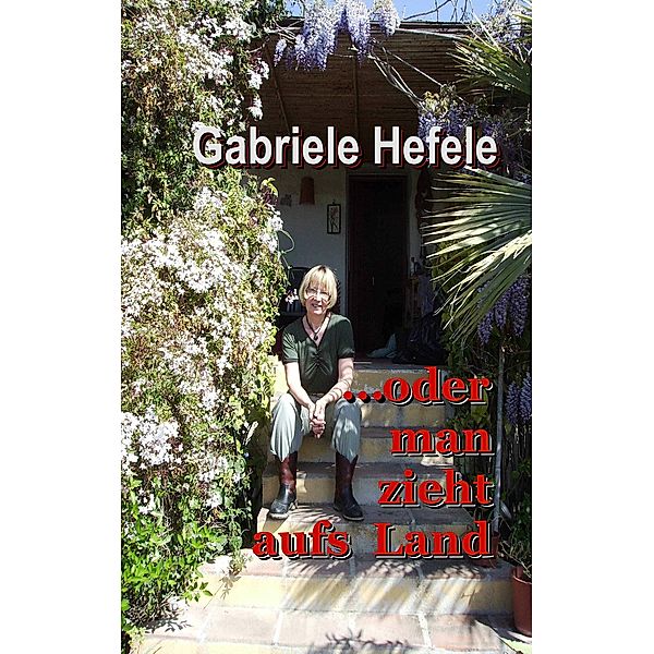 ...oder man zieht aufs Land, Gabriele Hefele