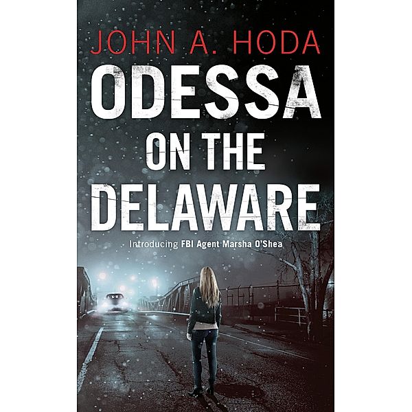 Odessa on the Delaware (FBI Agent Marsha O'Shea Series) / FBI Agent Marsha O'Shea Series, John A. Hoda