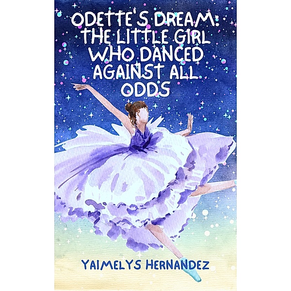 Odette's Dream: The Little Girl Who Danced Against All Odds, Yaimelys Hernandez