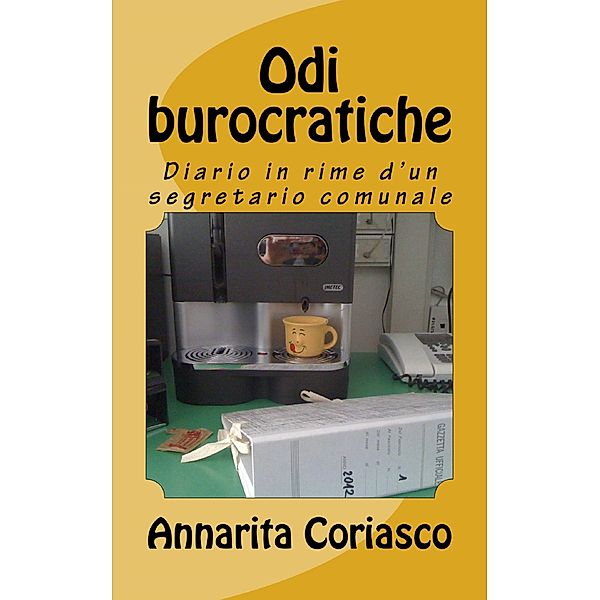 Odi burocratiche: diario in rime di un segretario comunale, Annarita Coriasco