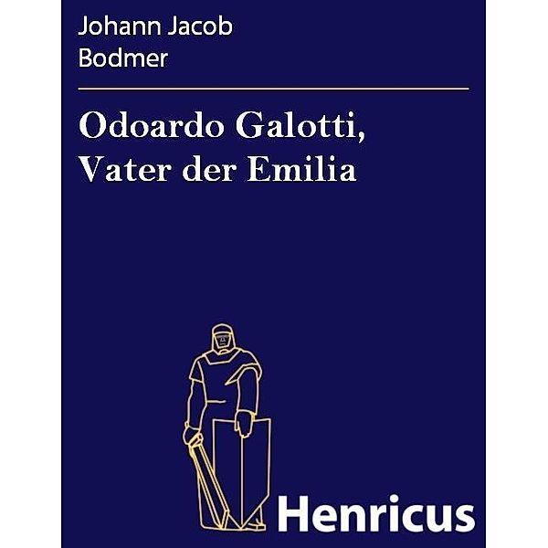 Odoardo Galotti, Vater der Emilia, Johann Jacob Bodmer