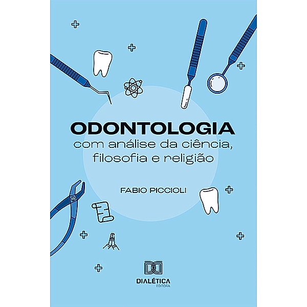 Odontologia com análise da ciência, filosofia e religião, Fabio Piccioli
