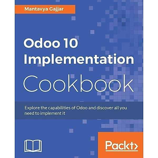 Odoo 10 Implementation Cookbook, Mantavya Gajjar