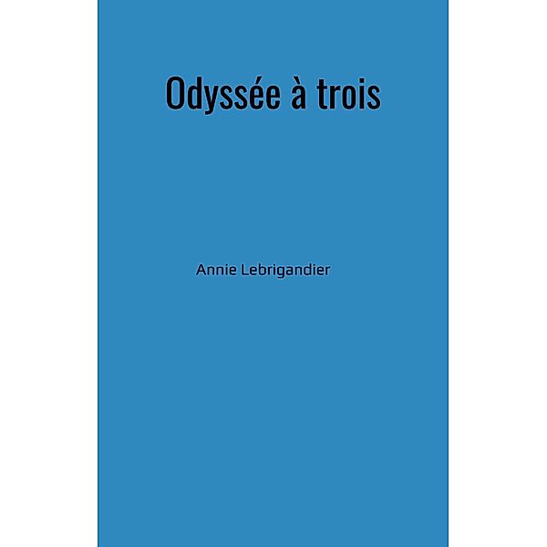 Odyssee a trois / Librinova, Lebrigandier Annie Lebrigandier