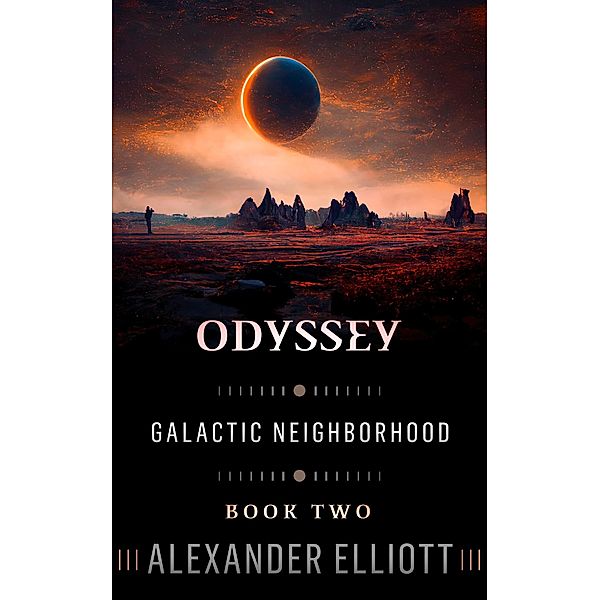 Odyssey (Galactic Neighborhood, #2) / Galactic Neighborhood, Alexander Elliott