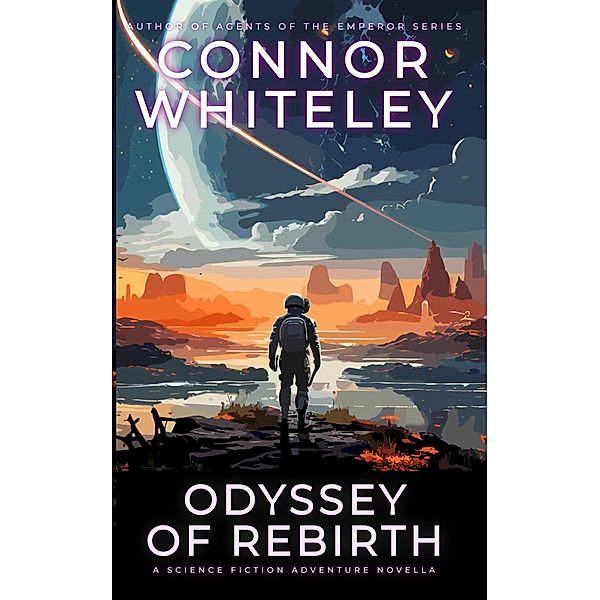 Odyssey Of Rebirth: A Science Fiction Adventure Novella (Way Of The Odyssey Science Fiction Fantasy Stories, #0) / Way Of The Odyssey Science Fiction Fantasy Stories, Connor Whiteley