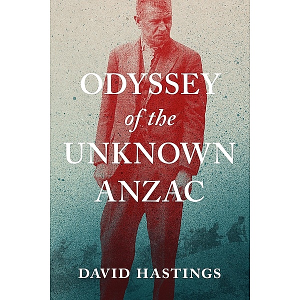 Odyssey of the Unknown Anzac, David Murray Hastings