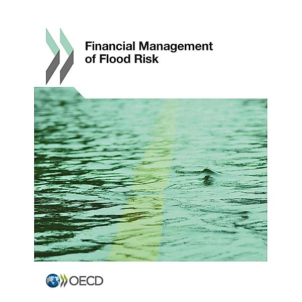 OECD Report Series: Financial Management of Flood Risks, Organisation for Economic Co-Operation and Development (OECD)