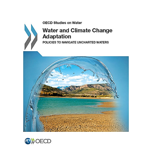 OECD Report Series: Water and Climate Change Adaptation, Organisation for Economic Co-Operation and Development (OECD)