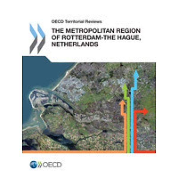 OECD Territorial Reviews OECD Territorial Reviews: The Metropolitan Region of Rotterdam-The Hague, Netherlands