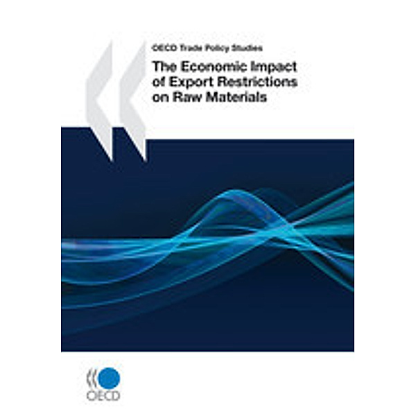 OECD Trade Policy Studies The Economic Impact of Export Restrictions on Raw Materials