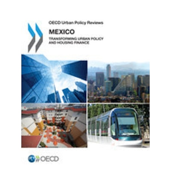 OECD Urban Policy Reviews OECD Urban Policy Reviews: Mexico 2015:  Transforming Urban Policy and Housing Finance