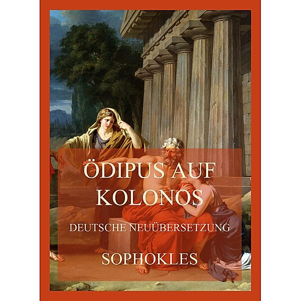 Ödipus auf Kolonos (Deutsche Neuübersetzung), Sophokles