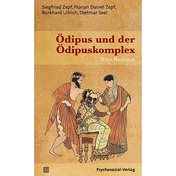 Ödipus und der Ödipuskomplex, Siegfried Zepf, Florian Daniel Zepf, Ullrich Burkhard, Dietmar Seel