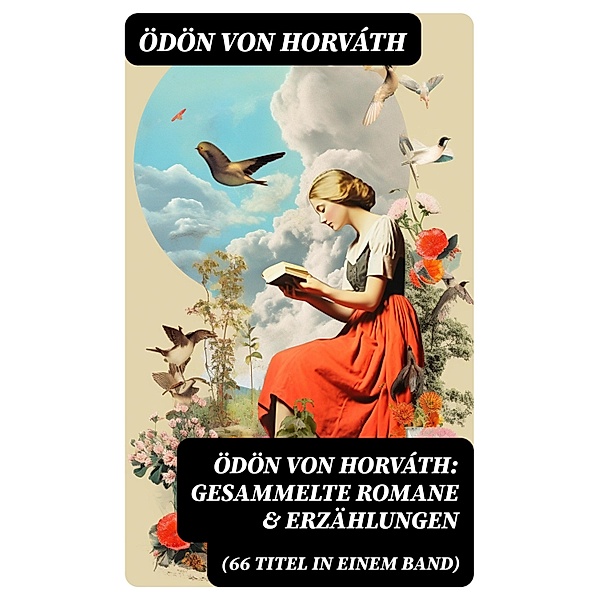 Ödön von Horváth: Gesammelte Romane & Erzählungen (66 Titel in einem Band), Ödön von Horváth
