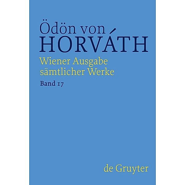 Ödön von Horváth: Wiener Ausgabe sämtlicher Werke / Band 17 / Autobiographisches, Theoretisches, Lyrik, Rundfunk und Film, Revue