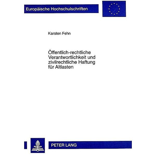 Öffentlich-rechtliche Verantwortlichkeit und zivilrechtliche Haftung für Altlasten, Karsten Fehn