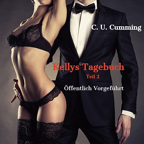 Öffentlich Vorgeführt / Kellys Tagebuch Bd.2, C. U. Cumming