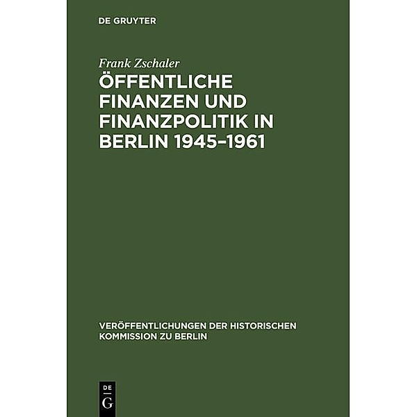 Öffentliche Finanzen und Finanzpolitik in Berlin 1945-1961 / Veröffentlichungen der Historischen Kommission zu Berlin Bd.88, Frank Zschaler