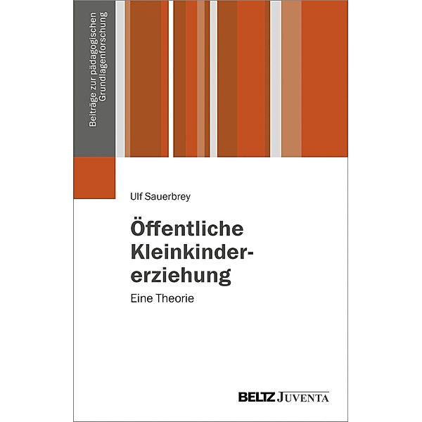 Öffentliche Kleinkindererziehung / Beiträge zur pädagogischen Grundlagenforschung, Ulf Sauerbrey