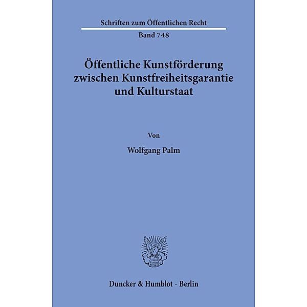 Öffentliche Kunstförderung zwischen Kunstfreiheitsgarantie und Kulturstaat., Wolfgang Palm