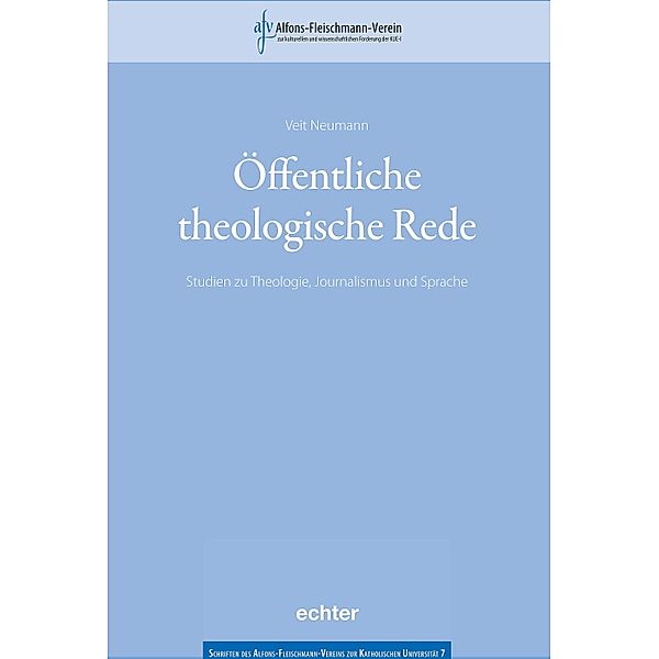 Öffentliche theologische Rede / Schriften des Alfons-Fleischmann-Vereins zur Katholischen Universität Bd.7, Veit Neumann