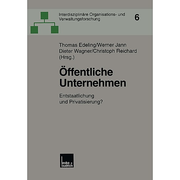 Öffentliche Unternehmen / Interdisziplinäre Organisations- und Verwaltungsforschung Bd.6
