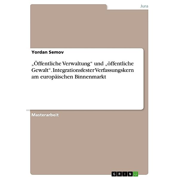 Öffentliche Verwaltung und öffentliche Gewalt. Integrationsfester Verfassungskern am europäischen Binnenmarkt, Yordan Semov