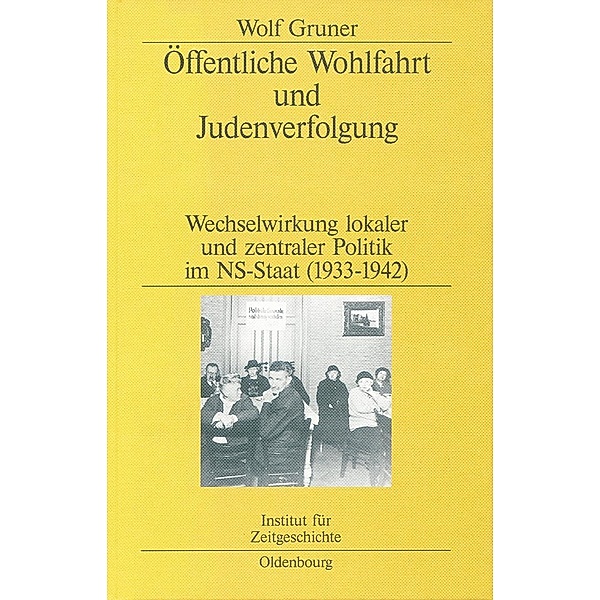 Öffentliche Wohlfahrt und Judenverfolgung / Studien zur Zeitgeschichte Bd.62, Wolf Gruner