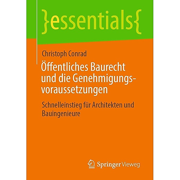 Öffentliches Baurecht und die Genehmigungsvoraussetzungen / essentials, Christoph Conrad