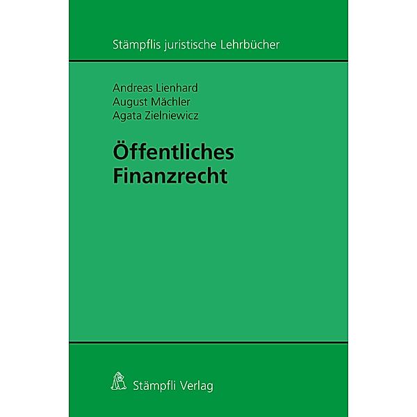 Öffentliches Finanzrecht / Stämpflis juristische Lehrbücher, Andreas Lienhard, August Mächler, Agata Zielniewicz