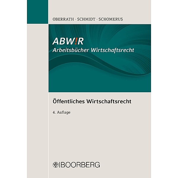 Öffentliches Wirtschaftsrecht / ABW!R Arbeitsbücher Wirtschaftsrecht, Jörg-Dieter Oberrath, Alexander Schmidt, Thomas Schomerus