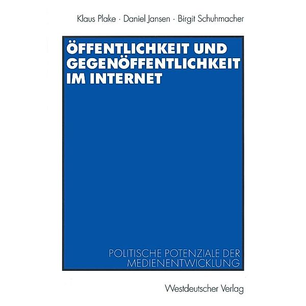 Öffentlichkeit und Gegenöffentlichkeit im Internet, Klaus Plake, Daniel Jansen, Birgit Schuhmacher