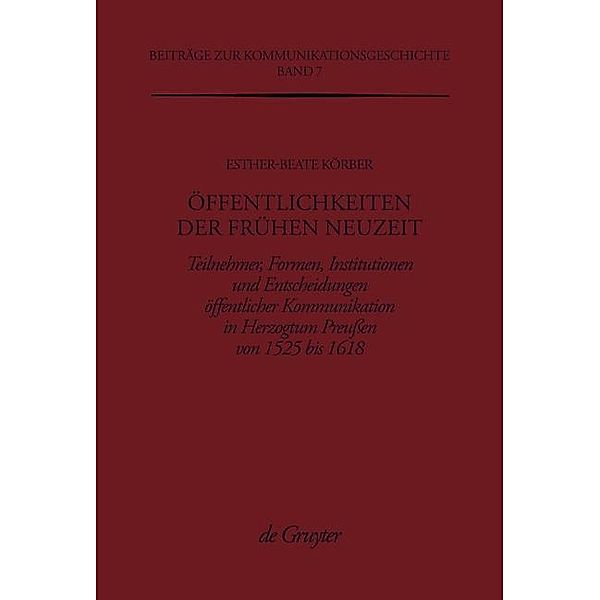 Öffentlichkeiten der Frühen Neuzeit / Beiträge zur Kommunikationsgeschichte Bd.7, Esther-Beate Körber