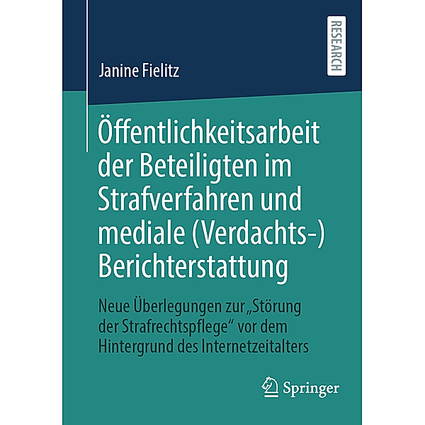 Öffentlichkeitsarbeit der Beteiligten im Strafverfahren und mediale (Verdachts-)Berichterstattung, Janine Fielitz