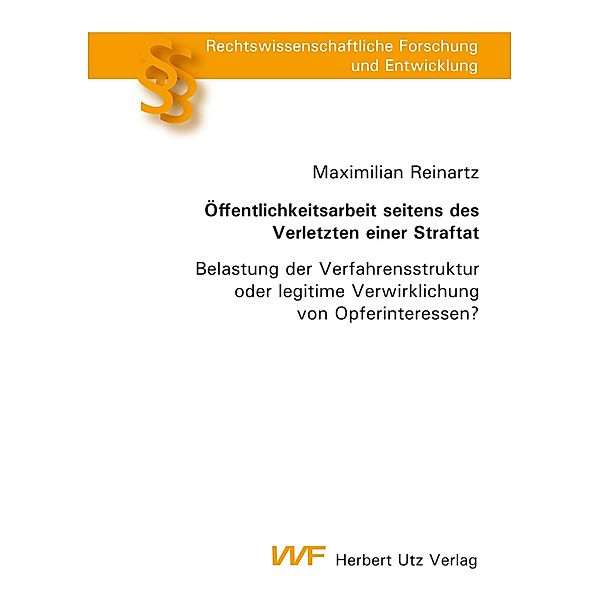 Öffentlichkeitsarbeit seitens des Verletzten einer Straftat / Rechtswissenschaftliche Forschung und Entwicklung Bd.822, Maximilian Reinartz