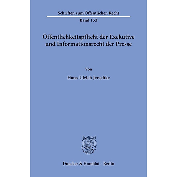 Öffentlichkeitspflicht der Exekutive und Informationsrecht der Presse., Hans-Ulrich Jerschke