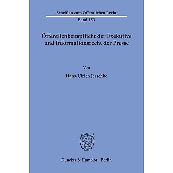 Öffentlichkeitspflicht der Exekutive und Informationsrecht der Presse., Hans-Ulrich Jerschke